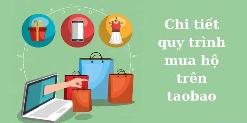 Chi tiết quy trình mua hộ trên taobao