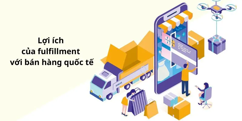 Lợi ích của fulfillment với bán hàng quốc tế