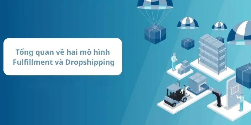 Tổng quan về hai mô hình Fulfillment và Dropshipping