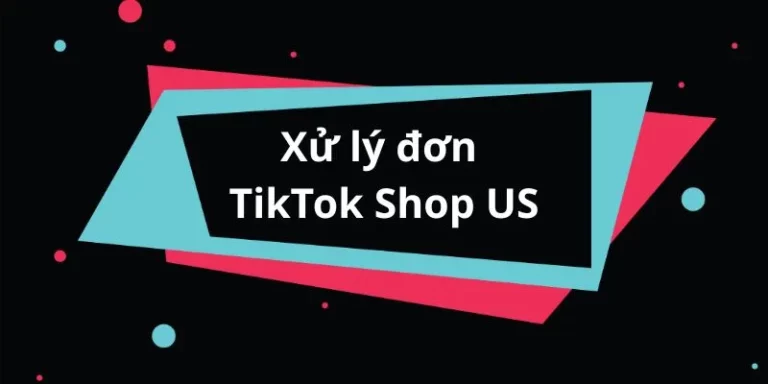 Xử lý đơn TikTok Shop US