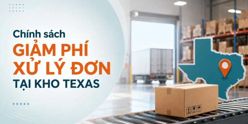 Chính sách giảm phí xử lý đơn tại kho Texas