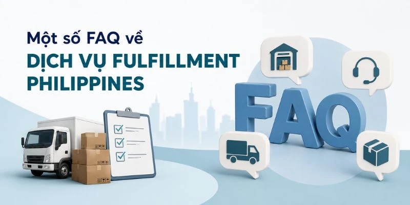Một số FAQ về dịch vụ fulfillment Philippines