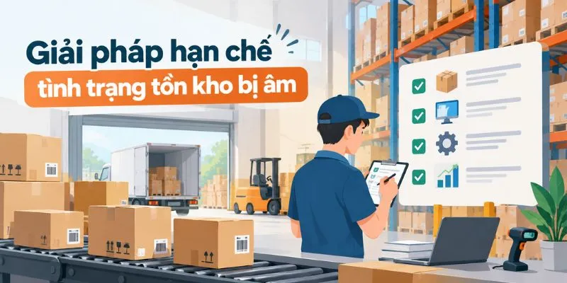 Giải pháp hạn chế tình trạng tồn kho bị âm