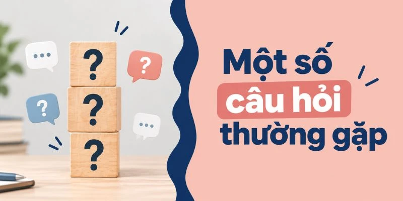 Một số câu hỏi thường gặp