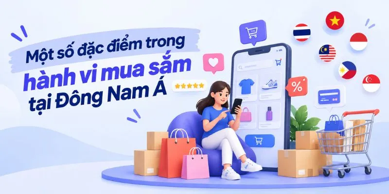 Một số đặc điểm trong hành vi mua sắm tại Đông Nam Á