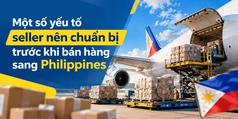 Một số yếu tố seller nên chuẩn bị trước khi bán hàng sang Philippines