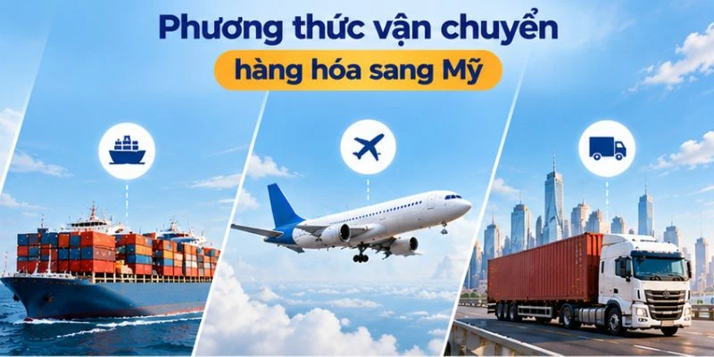 Phương thức vận chuyển hàng hóa sang mỹ