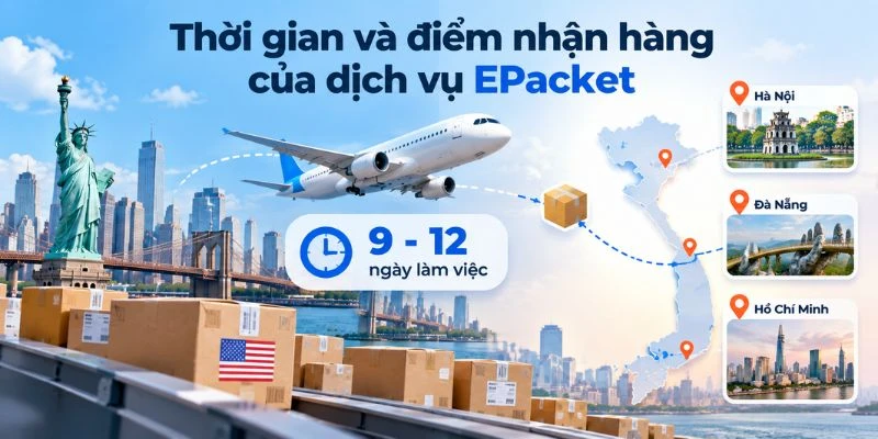 Thời gian và điểm nhận hàng của dịch vụ EPacket